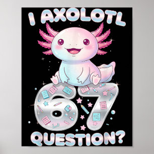 Funny I Axolotl 67 Questions Six Seven Axolotl Boy Poster