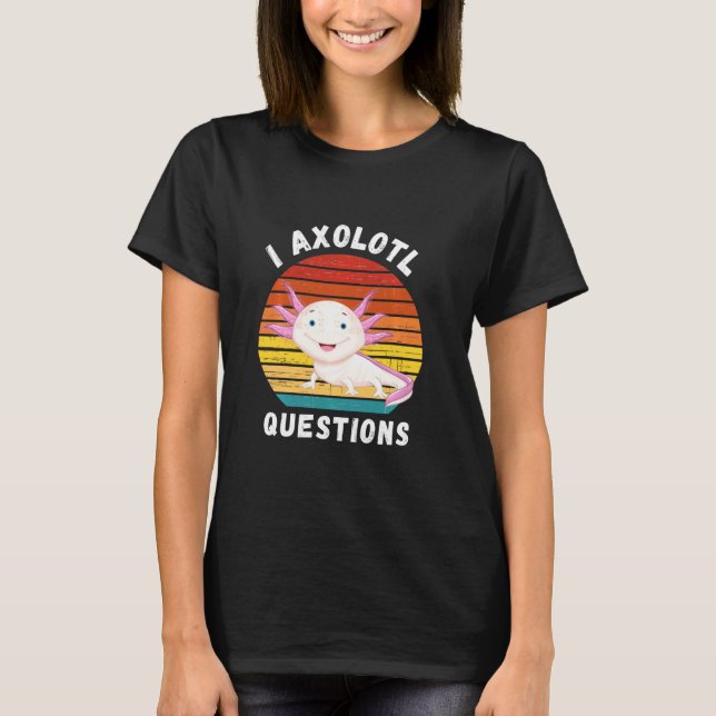Funny I Axolotl Questions Tee Cute Axolotl Kids Bo (Front)