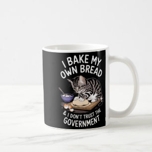 Funny I Bake My Own Bread And Dont Trust The Gove Coffee Mug
