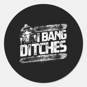 Funny I Bang Ditches Quad ATV Rider Gift Idea Classic Round Sticker