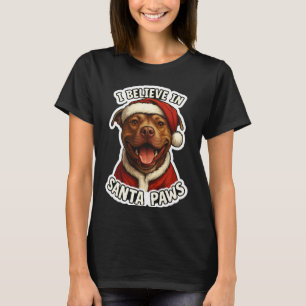 Funny I Believe in Santa Paws Pit Bull Dog Mum Dad T-Shirt
