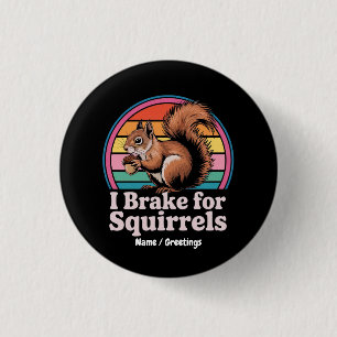 Funny I Brake For Squirrels Gift Animal Lovers 3 Cm Round Badge