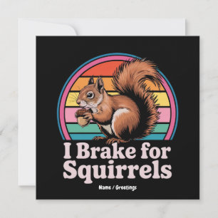 Funny I Brake For Squirrels Gift Animal Lovers Invitation