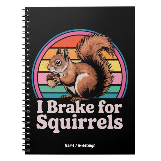 Funny I Brake For Squirrels Gift Animal Lovers Notebook (Front)