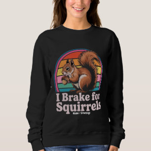 Funny I Brake For Squirrels Gift Animal Lovers Sweatshirt