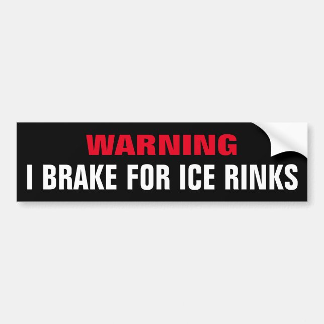 Funny,  I Break for Ice Rinks Bumper Sticker (Front)