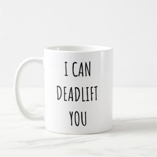 Funny I Can Deadlift You Gym Lover Weightlifting Coffee Mug