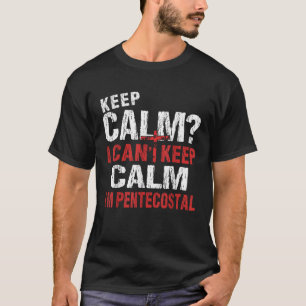 Funny I Can t Keep Calm Christian Pentecostal T-Shirt