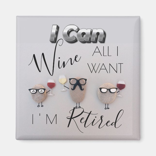 Funny I Can Wine All I Want Magnet (Front)
