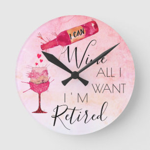 Funny I Can Wine All I Want  Round Clock