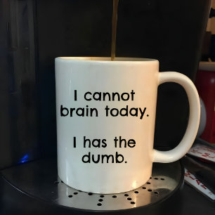 Funny I Cannot Brain Today I Has the Dumb Mug
