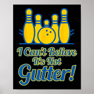 Funny I Can't Believe Its Not Gutter Bowling Team Poster
