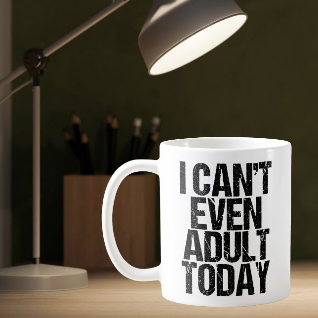 Funny I Can't Even Adult Today Adulting Humour Coffee Mug (Creator Uploaded)