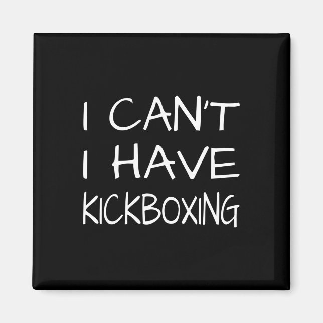 Funny - I Cant I Have Kickboxing  Magnet (Front)