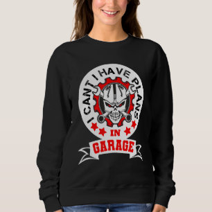 Funny I Can't I Have Plans In The Garage Car Mecha Sweatshirt