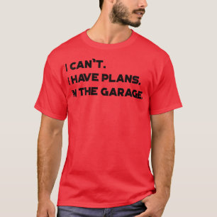 Funny I Cant I Have Plans In The Garage Vintage Re T-Shirt