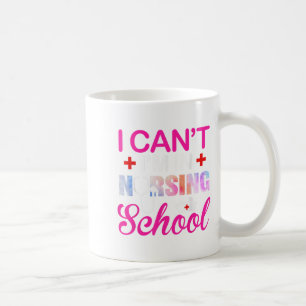 Funny I Can't I'm In Nursing School Nurse Student Coffee Mug