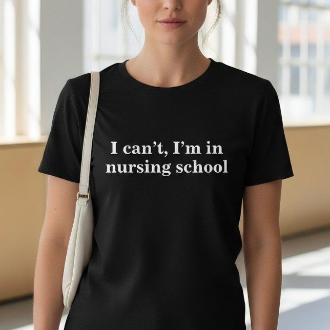 Funny I Can't I'm In Nursing School T-Shirt (Creator Uploaded)