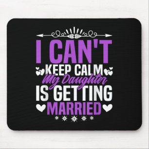 Funny I Can't Keep Calm My Daughter Is Getting Mar Mouse Pad