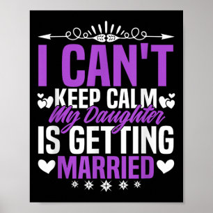 Funny I Can't Keep Calm My Daughter Is Getting Mar Poster