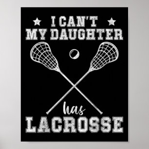 Funny I Can't My Daughter Has Lacrosse Poster