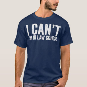 Funny I Canx27t Ix27m In Law School Sarcastic Law T-Shirt