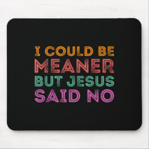 Funny I Could Be Meaner But Jesus Said Faith Art Mouse Pad