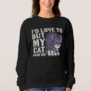 Funny I D Love To But My Cat Said No Angry Grey C Sweatshirt