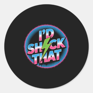 Funny I’d Shock That Quote Electric Humor Paramedi Classic Round Sticker