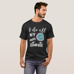 Funny I Do all My Own Stunts Broken arm girls T-Shirt