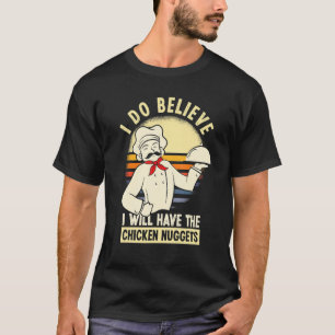Funny I Do Believe I Will Have The Chicken Nuggets T-Shirt