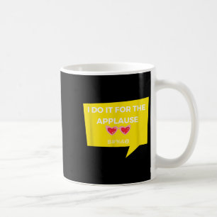 Funny I Do It For The Applause Graphic Jacket Joke Coffee Mug