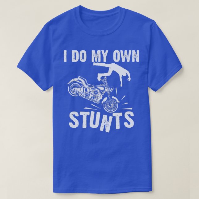 Funny I Do My Own Stunts Cool Motorcycle Gift For  T-Shirt (Design Front)