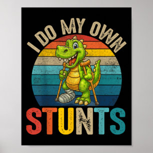 Funny I Do My Own Stunts Dinosaur Surgery Injured Poster
