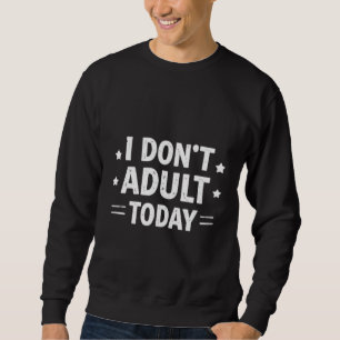 Funny I Don't Adult Today Men's Hoodie - Sarcastic