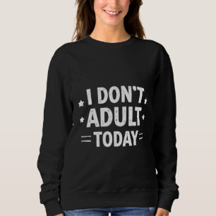 Funny I Don't Adult Today Women's Hoodie - Sarcast