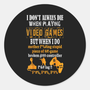 Funny I Don't Always Die In Video Games But When I Classic Round Sticker