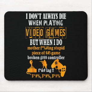 Funny I Don't Always Die In Video Games But When I Mouse Pad