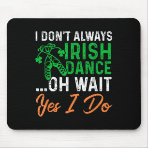 Funny I Don't Always Irish Dance Oh Wait Yes I Do  Mouse Pad
