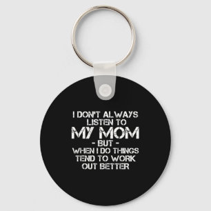 Funny I Don't Always Listen To My Mom  Key Ring