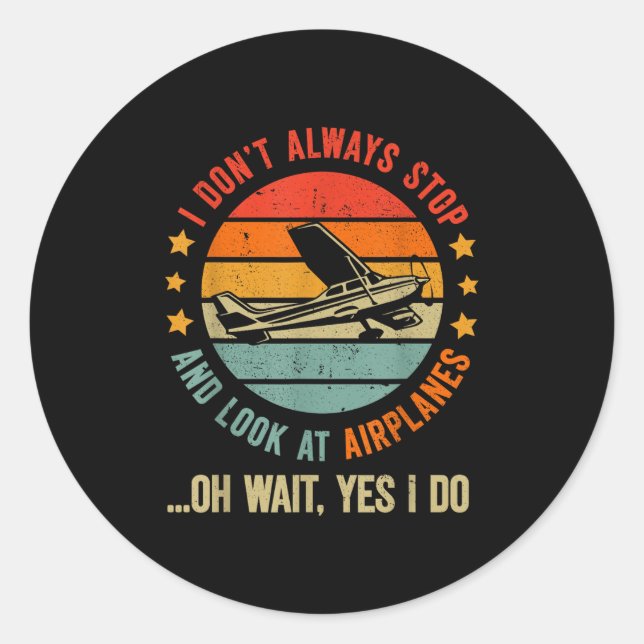 Funny I Dont Always Stop And Look At Aeroplanes  Classic Round Sticker (Front)