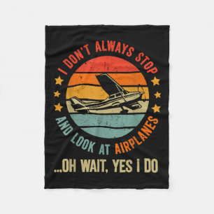 Funny I Dont Always Stop And Look At Aeroplanes  Fleece Blanket