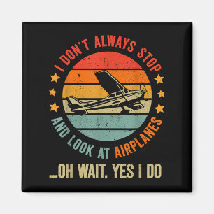 Funny I Dont Always Stop And Look At Aeroplanes Magnet