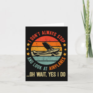 Funny I Dont Always Stop And Look At Airplanes Card