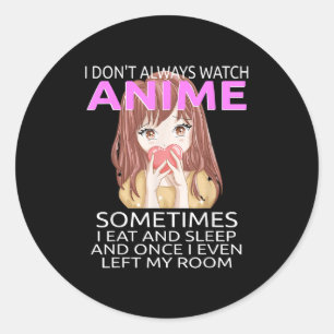 Funny I Don't Always Watch Anime For Teen Girls Wo Classic Round Sticker