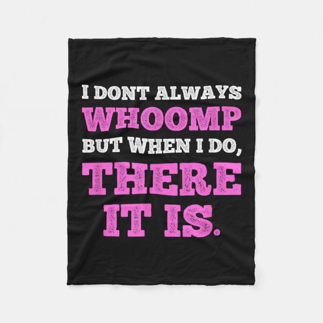 Funny I Don't Always Whoomp But When I Do, There I Fleece Blanket (Front)
