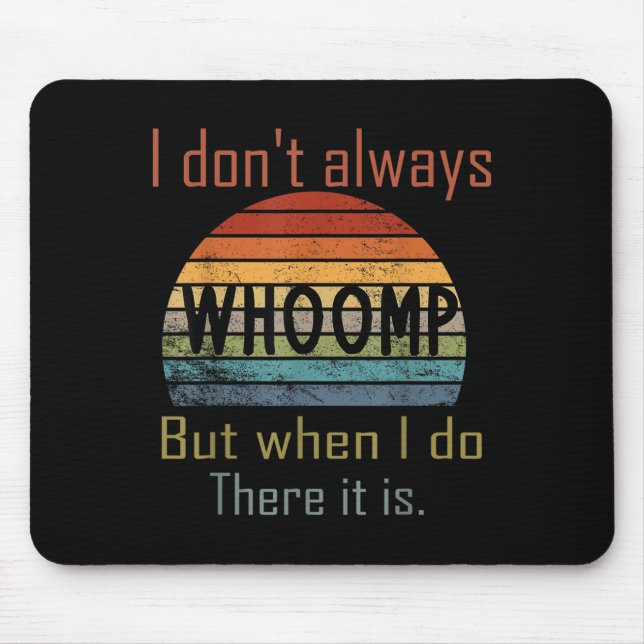 Funny I Don't Always Whoomp But When I Do There It Mouse Pad (Front)