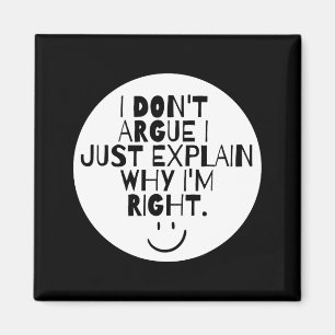Funny I Dont Argue I Just Explain Why Im Right Magnet