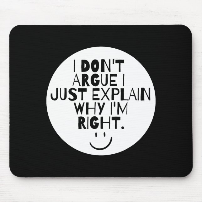 Funny I Dont Argue I Just Explain Why Im Right  Mouse Pad (Front)