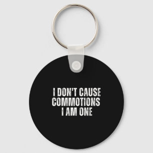 Funny I Don't Cause Commotions I Am One For Teens  Key Ring